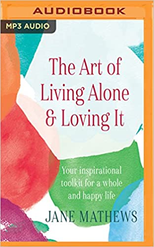 Jane Mathews - Art of Living Alone & Loving It Audio Book Free